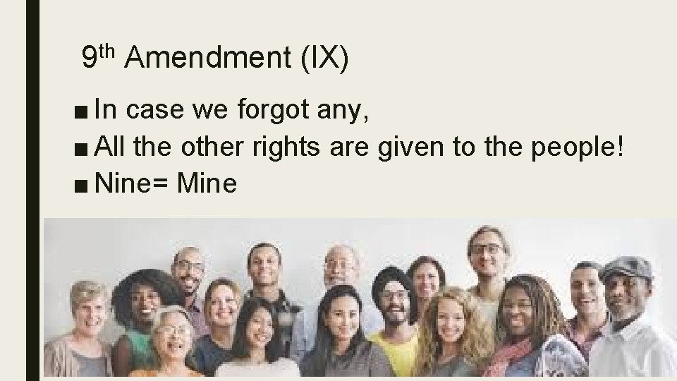 9 th Amendment (IX) ■ In case we forgot any, ■ All the other