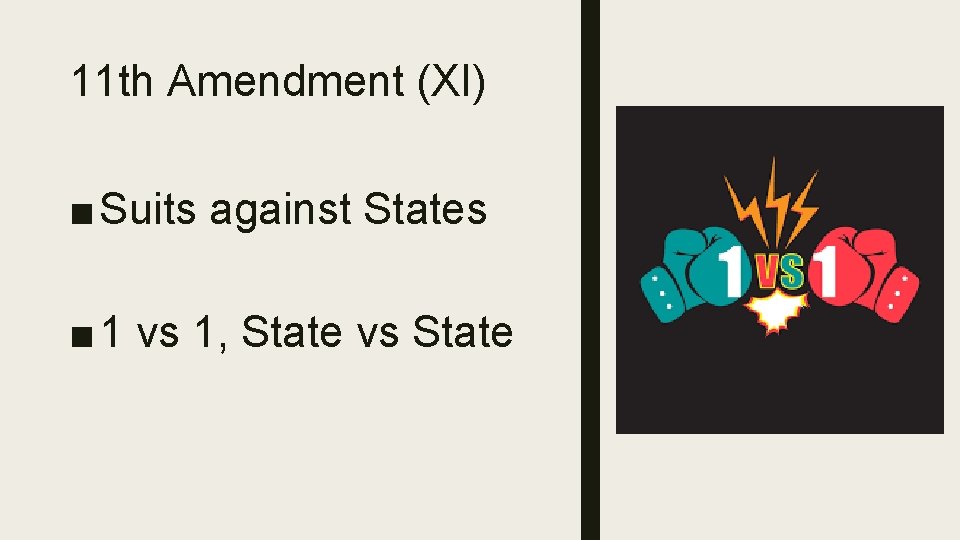 11 th Amendment (XI) ■ Suits against States ■ 1 vs 1, State vs