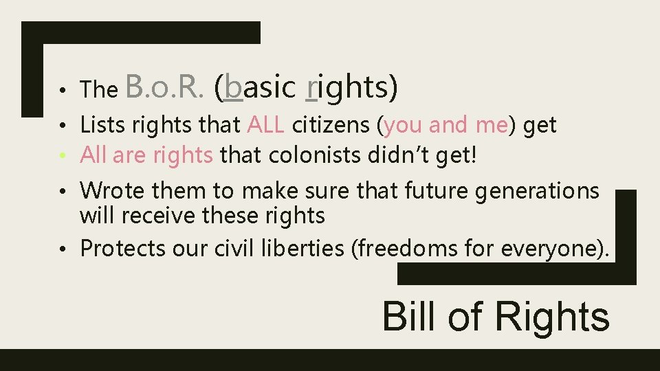  • The B. o. R. (basic rights) • Lists rights that ALL citizens