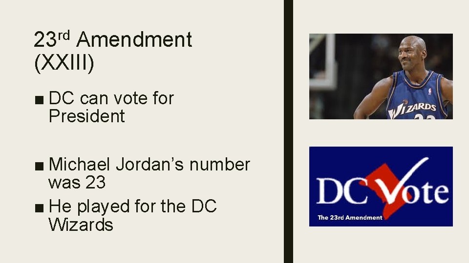 23 rd Amendment (XXIII) ■ DC can vote for President ■ Michael Jordan’s number