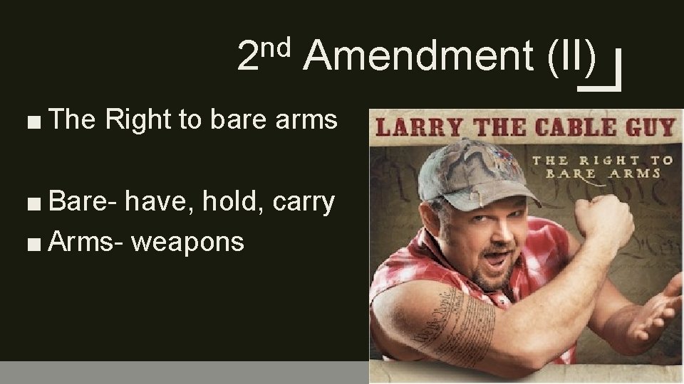 nd 2 Amendment (II) ■ The Right to bare arms ■ Bare- have, hold,
