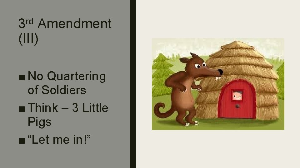 3 rd Amendment (III) ■ No Quartering of Soldiers ■ Think – 3 Little