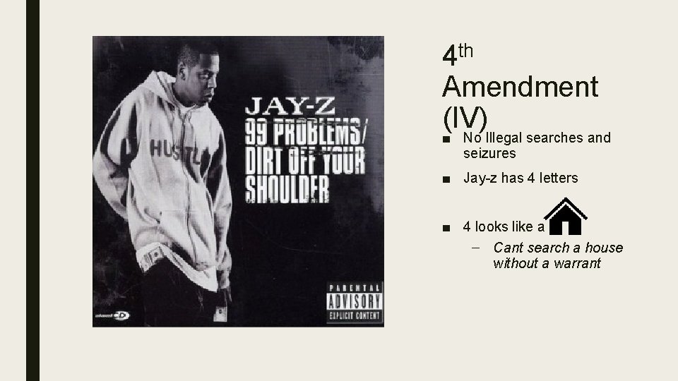 4 th Amendment (IV) ■ No Illegal searches and seizures ■ Jay-z has 4