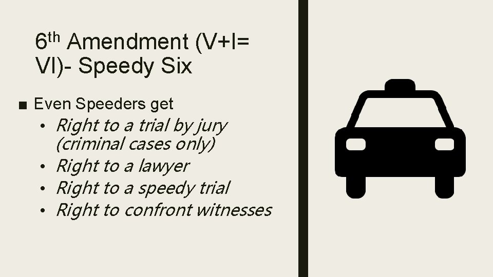 6 th Amendment (V+I= VI)- Speedy Six ■ Even Speeders get • Right to