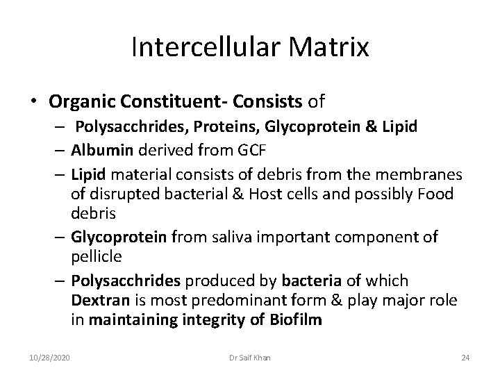 Intercellular Matrix • Organic Constituent- Consists of – Polysacchrides, Proteins, Glycoprotein & Lipid –