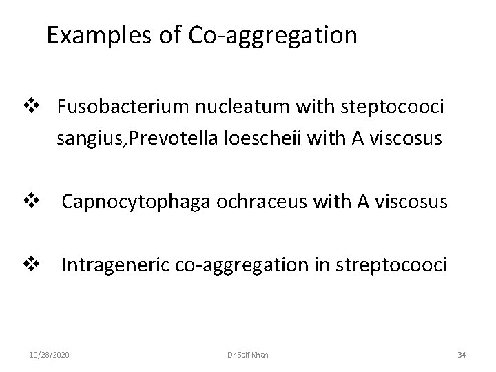 Examples of Co-aggregation v Fusobacterium nucleatum with steptocooci sangius, Prevotella loescheii with A viscosus