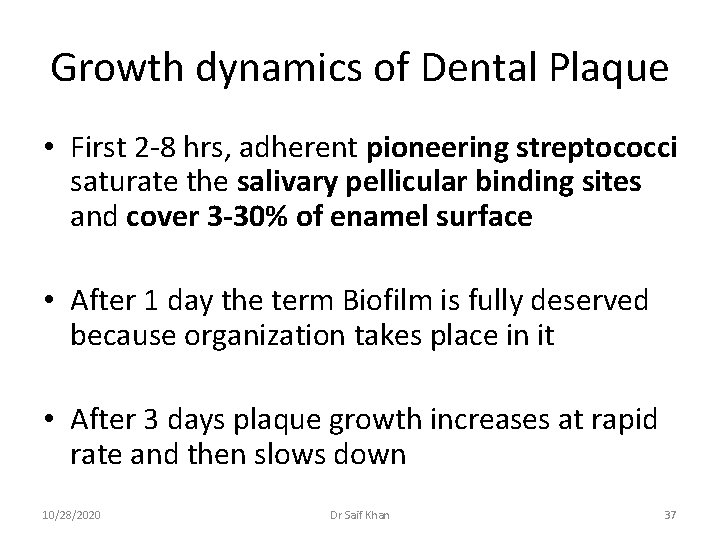 Growth dynamics of Dental Plaque • First 2 -8 hrs, adherent pioneering streptococci saturate