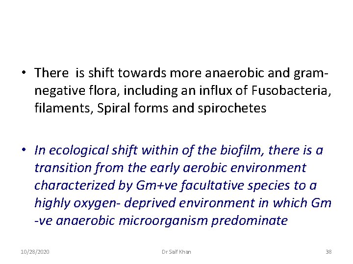  • There is shift towards more anaerobic and gramnegative flora, including an influx