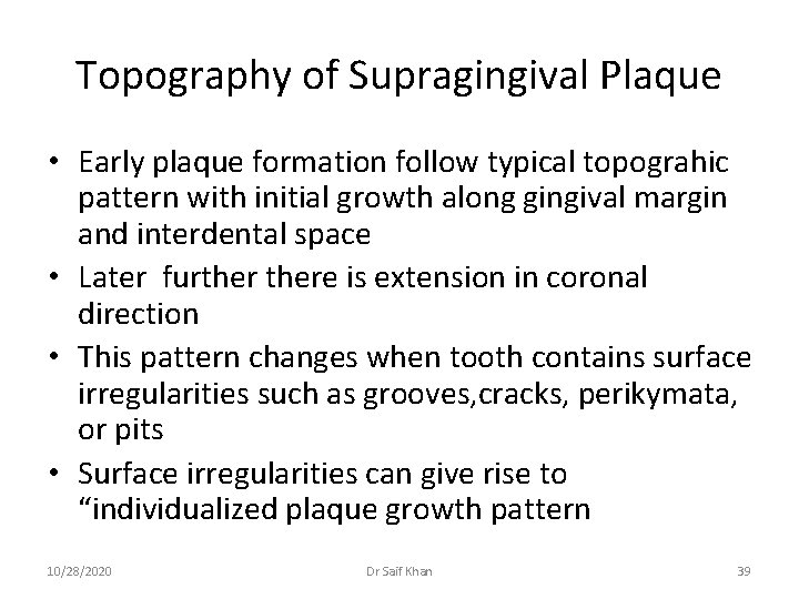 Topography of Supragingival Plaque • Early plaque formation follow typical topograhic pattern with initial