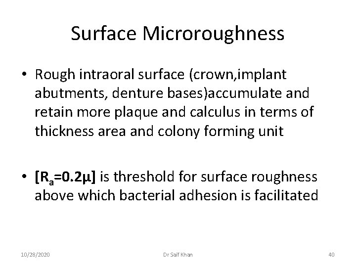 Surface Microroughness • Rough intraoral surface (crown, implant abutments, denture bases)accumulate and retain more