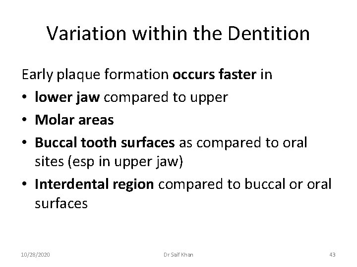 Variation within the Dentition Early plaque formation occurs faster in • lower jaw compared