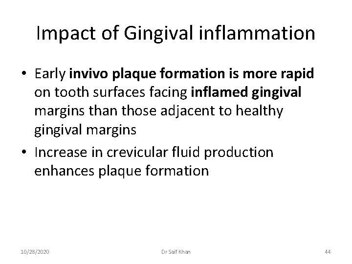 Impact of Gingival inflammation • Early invivo plaque formation is more rapid on tooth