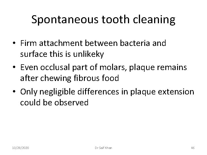 Spontaneous tooth cleaning • Firm attachment between bacteria and surface this is unlikeky •