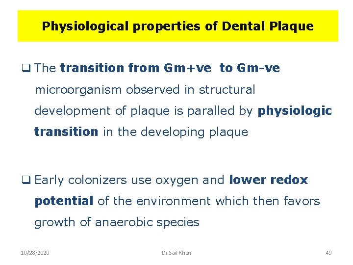 Physiological properties of Dental Plaque q The transition from Gm+ve to Gm-ve microorganism observed