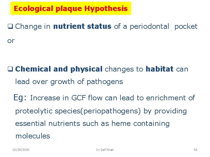Ecological plaque Hypothesis q Change in nutrient status of a periodontal pocket or q