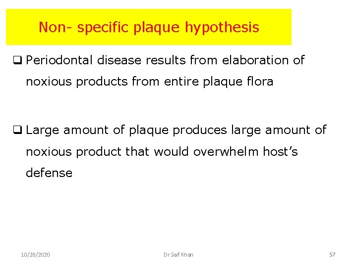 Non- specific plaque hypothesis q Periodontal disease results from elaboration of noxious products from