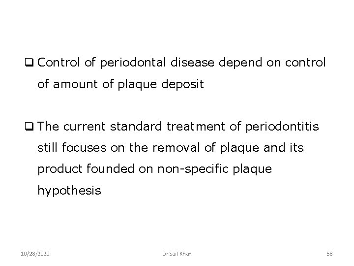 q Control of periodontal disease depend on control of amount of plaque deposit q