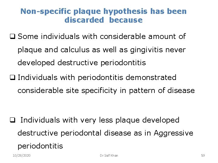 Non-specific plaque hypothesis has been discarded because q Some individuals with considerable amount of