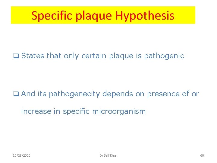 Specific plaque Hypothesis q States that only certain plaque is pathogenic q And its