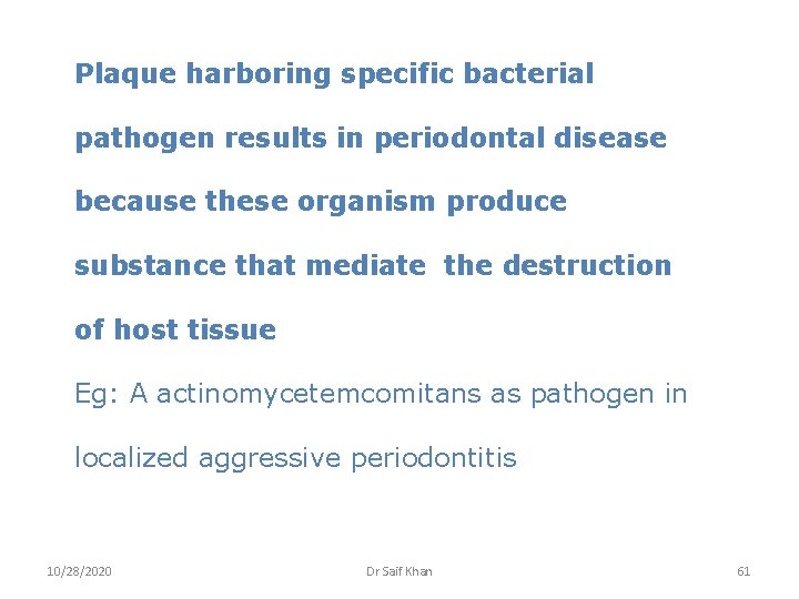 Plaque harboring specific bacterial pathogen results in periodontal disease because these organism produce substance