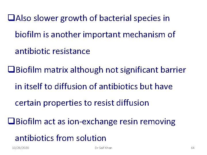 q. Also slower growth of bacterial species in biofilm is another important mechanism of