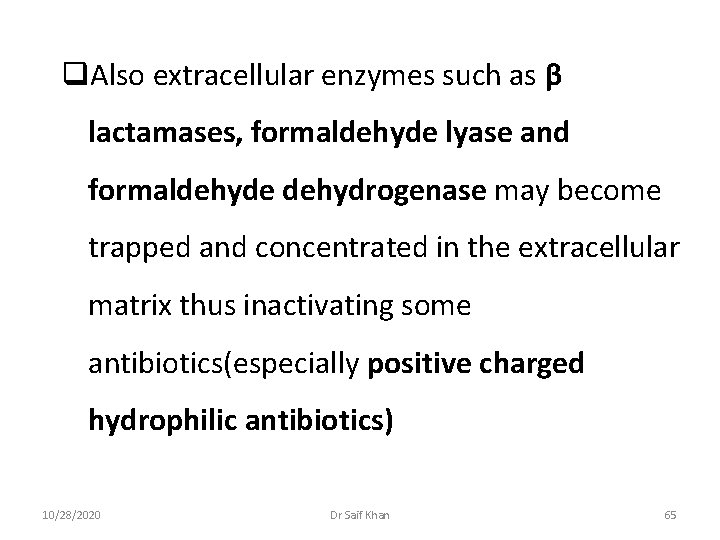 q. Also extracellular enzymes such as β lactamases, formaldehyde lyase and formaldehyde dehydrogenase may