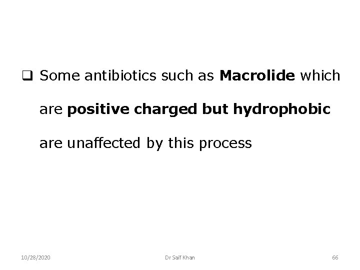 q Some antibiotics such as Macrolide which are positive charged but hydrophobic are unaffected