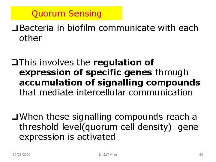 Quorum Sensing q Bacteria in biofilm communicate with each other q This involves the