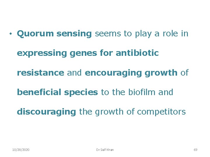  • Quorum sensing seems to play a role in expressing genes for antibiotic