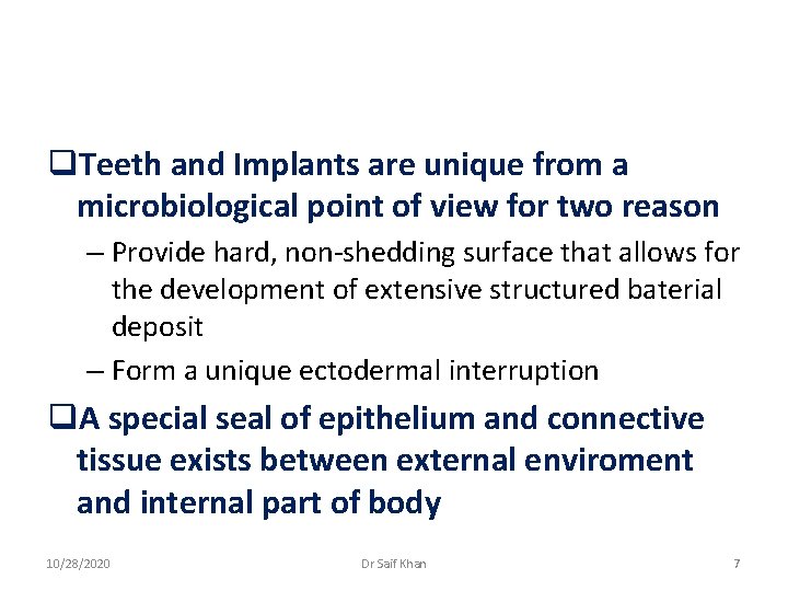 q. Teeth and Implants are unique from a microbiological point of view for two