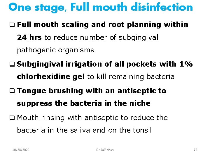 One stage, Full mouth disinfection q Full mouth scaling and root planning within 24