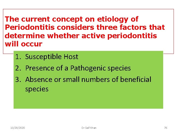 The current concept on etiology of Periodontitis considers three factors that determine whether active
