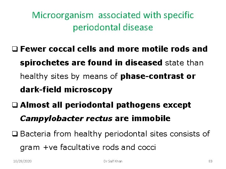 Microorganism associated with specific periodontal disease q Fewer coccal cells and more motile rods