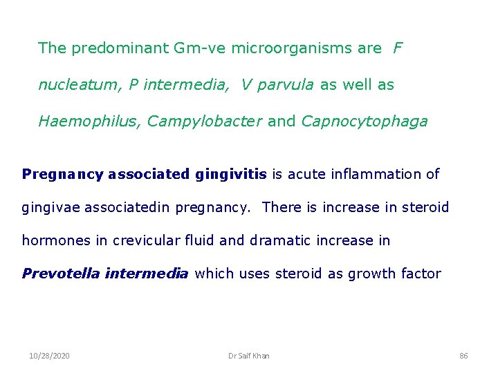 The predominant Gm-ve microorganisms are F nucleatum, P intermedia, V parvula as well as