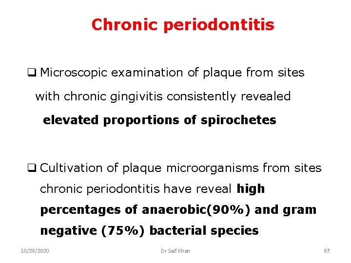Chronic periodontitis q Microscopic examination of plaque from sites with chronic gingivitis consistently revealed
