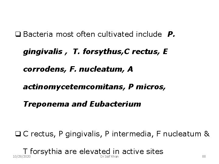 q Bacteria most often cultivated include P. gingivalis , T. forsythus, C rectus, E