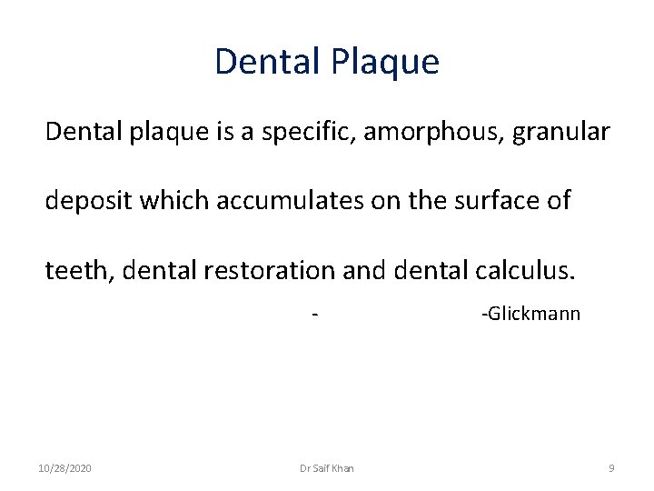 Dental Plaque Dental plaque is a specific, amorphous, granular deposit which accumulates on the