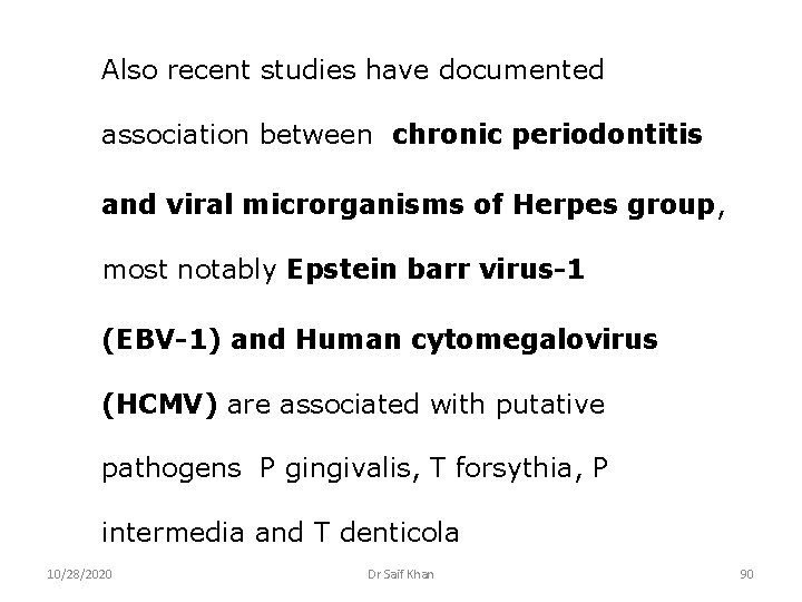 Also recent studies have documented association between chronic periodontitis and viral microrganisms of Herpes