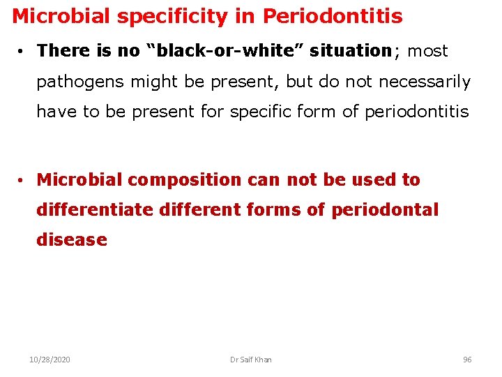 Microbial specificity in Periodontitis • There is no “black-or-white” situation; most pathogens might be