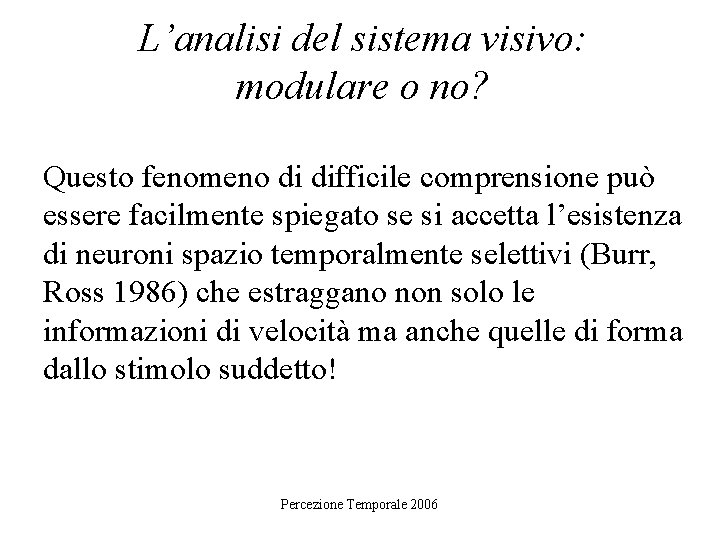 L’analisi del sistema visivo: modulare o no? Questo fenomeno di difficile comprensione può essere