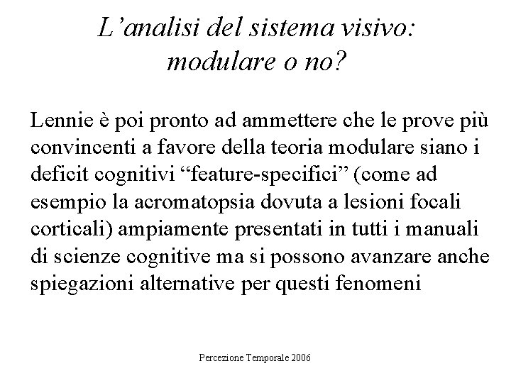 L’analisi del sistema visivo: modulare o no? Lennie è poi pronto ad ammettere che