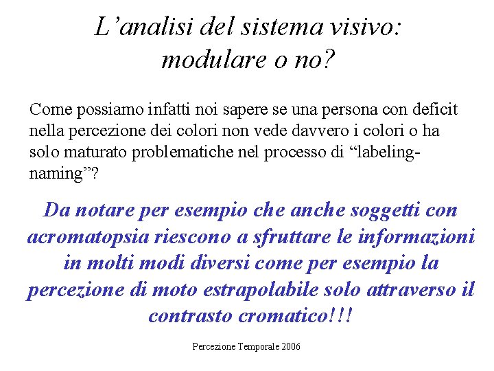 L’analisi del sistema visivo: modulare o no? Come possiamo infatti noi sapere se una