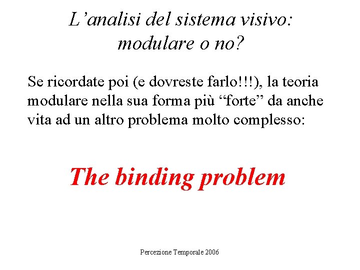 L’analisi del sistema visivo: modulare o no? Se ricordate poi (e dovreste farlo!!!), la