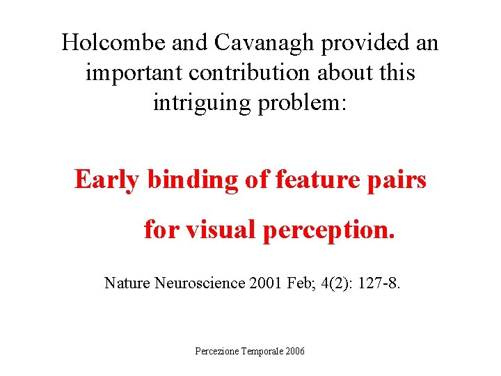 Holcombe and Cavanagh provided an important contribution about this intriguing problem: Early binding of