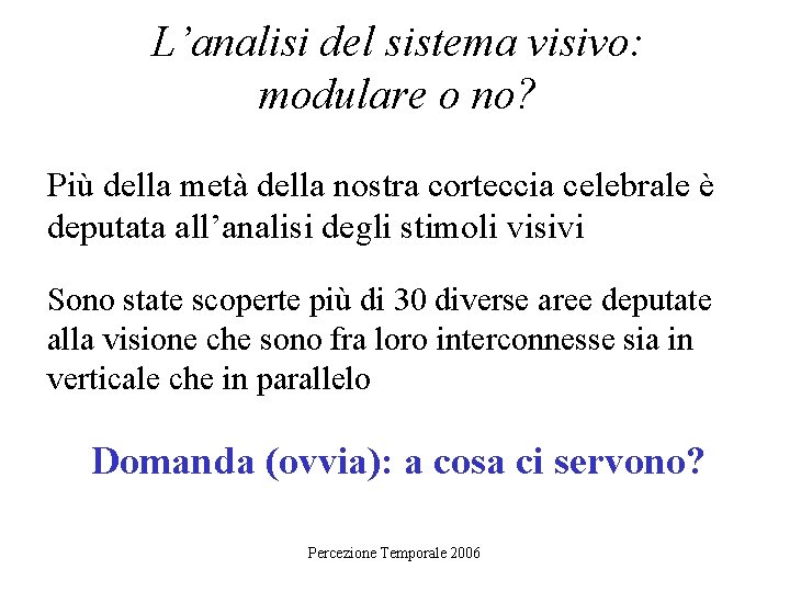 L’analisi del sistema visivo: modulare o no? Più della metà della nostra corteccia celebrale