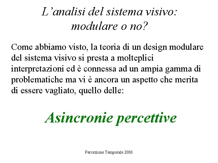 L’analisi del sistema visivo: modulare o no? Come abbiamo visto, la teoria di un