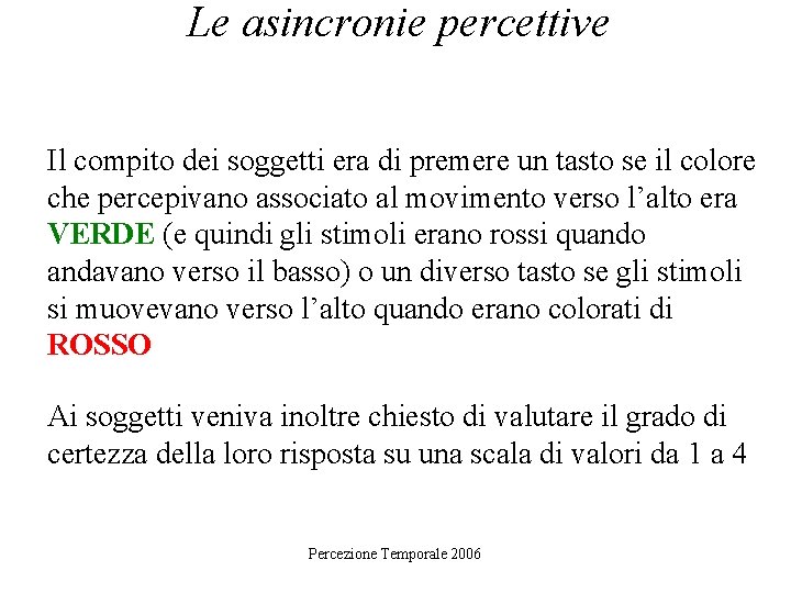 Le asincronie percettive Il compito dei soggetti era di premere un tasto se il
