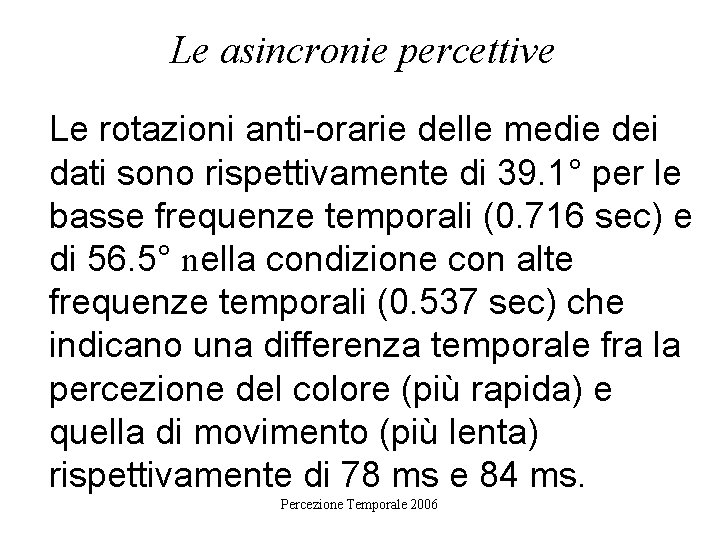 Le asincronie percettive Le rotazioni anti-orarie delle medie dei dati sono rispettivamente di 39.