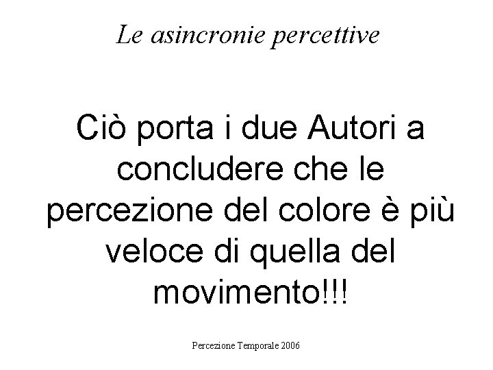 Le asincronie percettive Ciò porta i due Autori a concludere che le percezione del