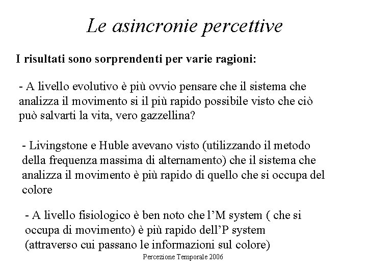 Le asincronie percettive I risultati sono sorprendenti per varie ragioni: - A livello evolutivo